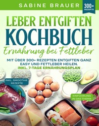 Leber entgiften Kochbuch – Ernährung bei Fettleber - Sabine Brauer - E-Book
