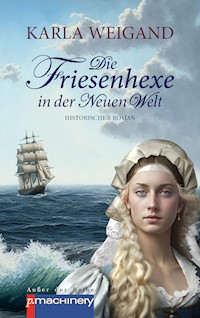 Die Friesenhexe in der Neuen Welt - Karla Weigand - E-Book