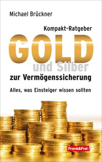 Kompakt-Ratgeber Gold und Silber zur Vermögenssicherung - Brückner Michael - E-Book
