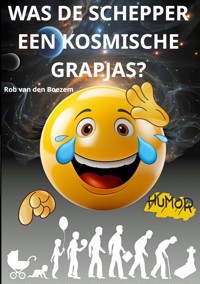 Was de schepper een kosmische grapjas? - Rob van den Boezem - E-Book