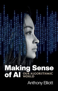 Making Sense of AI - Anthony Elliott - E-Book