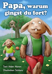 Papa, warum gingst Du fort? - Adam Nümm - E-Book