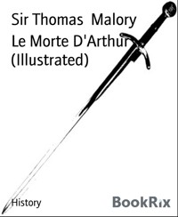 Le Morte D'Arthur (Illustrated) - Sir Thomas Malory - E-Book