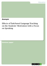 Effects of Task-based Language Teaching on the Students' Motivation with a Focus on Speaking -  - E-Book