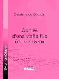 Contes d'une vieille fille à ses neveux - Delphine de Girardin - E-Book