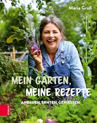 Mein Garten, meine Rezepte - Maria Groß - E-Book
