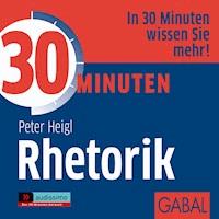 30 Minuten Rhetorik - Peter Heigl - E-Book + Hörbuch