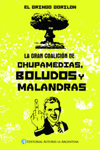 La gran coalición de chupamedias, boludos y malandras - Roberto Travesani - E-Book
