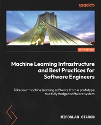 Machine Learning Infrastructure and Best Practices for Software Engineers - Miroslaw Staron - E-Book