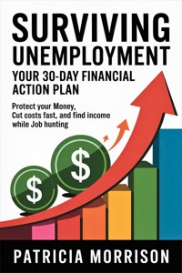 Surviving Unemployment: Your 30-Day Financial Action Plan - Patricia Morrison - E-Book