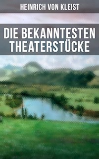 Die bekanntesten Theaterstücke - Heinrich Von Kleist - E-Book