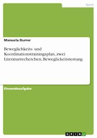 Beweglichkeits- und Koordinationstrainingsplan, zwei Literaturrecherchen, Beweglickeitstestung - Manuela Durrer - E-Book