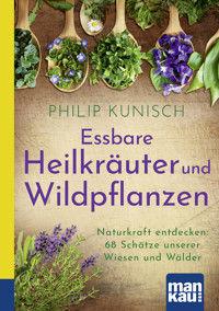 Essbare Heilkräuter und Wildpflanzen. Kompakt-Ratgeber - Philip Kunisch - E-Book