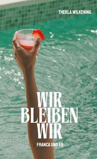 Wir bleiben wir - Thekla Wilkening - E-Book