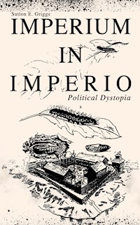IMPERIUM IN IMPERIO (Political Dystopia) - Sutton E. Griggs - E-Book