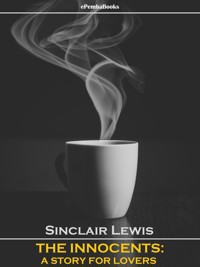 The Innocents: A Story for Lovers (Annotated) - Sinclair Lewis - E-Book