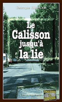 Le Calisson jusqu'à la lie - Christophe Chaplais - E-Book