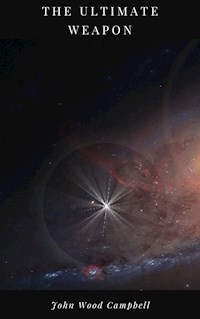 The Ultimate Weapon - John Wood Campbell - E-Book