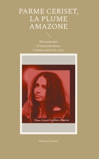 Parme Ceriset, la plume Amazone - Parme Ceriset - E-Book