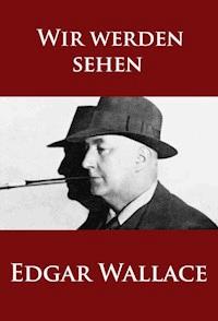 Wir werden sehen - Edgar Wallace - kostenlos E-Book