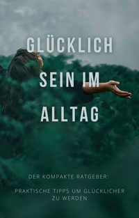 Glücklich sein im Alltag - Nick Z - E-Book