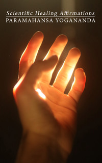Scientific Healing Affirmations - Paramahansa Yogananda - E-Book