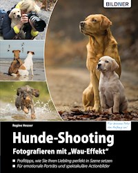 Hunde-Shooting - Fotografieren mit "Wau-Effekt" - Regine Heuser - E-Book