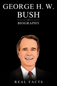 George H. W. Bush Biography - Real Facts - E-Book
