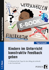 Kindern im Unterricht konstruktiv Feedback geben - Anne Frieß - E-Book