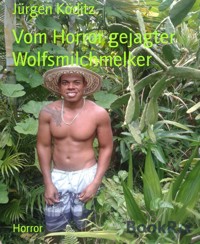 Vom Horror gejagter Wolfsmilchmelker - Jürgen Köditz - E-Book