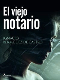 El viejo notario - Ignacio Bermúdez de Castro - E-Book