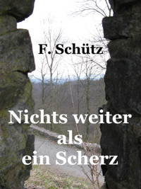 Nichts weiter als ein Scherz - F. Schütz - E-Book