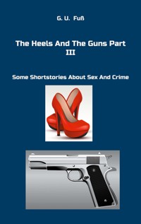 The Heels And The Guns Part III - G.U. Fuß - E-Book