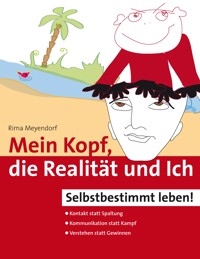 Mein Kopf, die Realität und Ich – Kommunikation und wahrer Kontakt statt Angst und Spaltung - Rima Meyendorf - E-Book