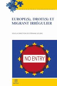 Europe(s), droit(s) et migrant irrégulier -  - E-Book