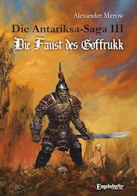 Die Antariksa-Saga III - Die Faust des Goffrukk - Alexander Merow - E-Book
