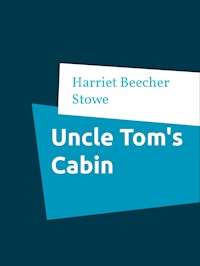Uncle Tom's Cabin - Harriet Beecher Stowe - E-Book
