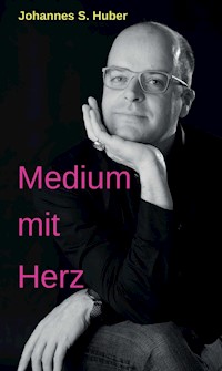 Medium mit Herz - Johannes S. Huber - E-Book