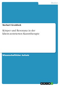 Körper und Resonanz in der klient-zentrierten Kunsttherapie - Norbert Groddeck - E-Book
