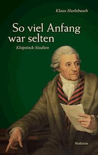 So viel Anfang war selten - Klaus Hurlebusch - E-Book