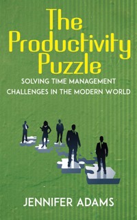 The Productivity Puzzle - Solving Time Management Challenges in the Modern World - Jennifer Adams - E-Book
