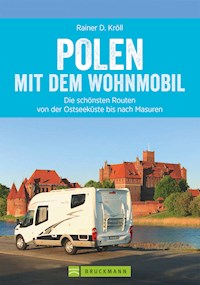 Polen mit dem Wohnmobil: Die schönsten Routen von der Ostseeküste bis nach Masuren - Rainer D. Kröll - E-Book