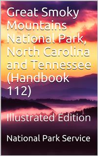 Great Smoky Mountains National Park, North Carolina and Tennessee / Handbook 112 - United States. National Park Service - E-Book
