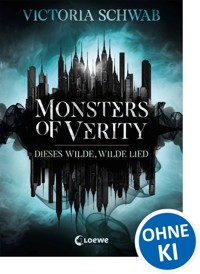Monsters of Verity (Band 1) - Dieses wilde, wilde Lied - Victoria Schwab - E-Book