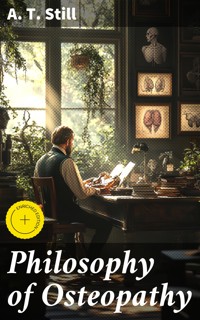 Philosophy of Osteopathy - A. T. Still - E-Book