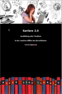 Karriere 2.0 - Ausbildung in der zweiten Hälfte des Berufslebens - Carola Käpernick - E-Book