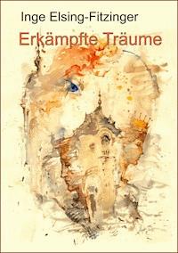 Erkämpfte Träume - Inge Elsing-Fitzinger - E-Book