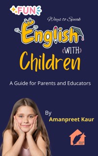 Fun Ways to Speak English with Children - Amanpreet Kaur - E-Book