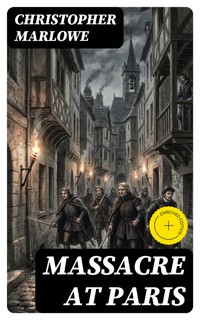 Massacre at Paris - Christopher Marlowe - E-Book