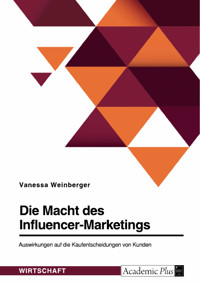 Die Macht des Influencer-Marketings. Auswirkungen auf die Kaufentscheidungen von Kunden - Vanessa Weinberger - E-Book